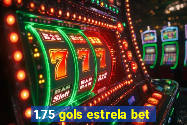 1.75 gols estrela bet